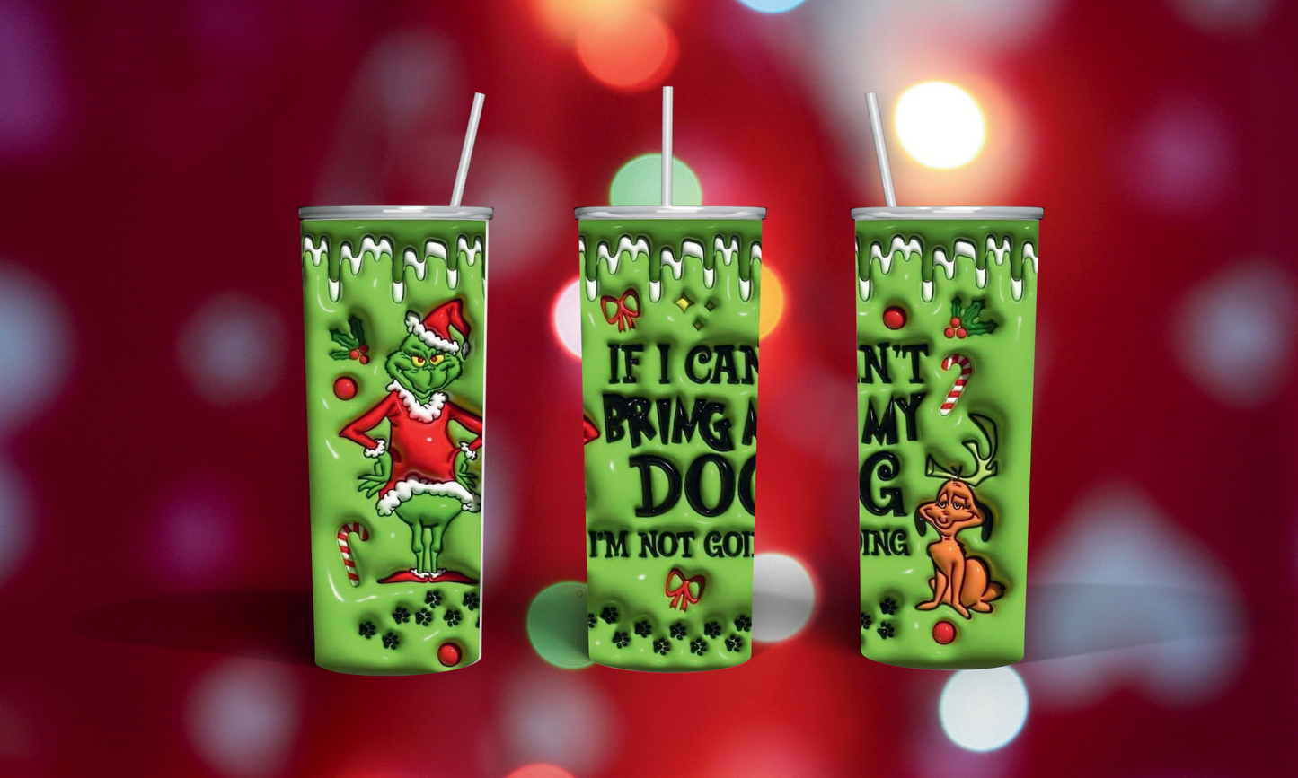 20 oz Grinch “If I can’t bring my dog…” Stainless Steel Tumbler